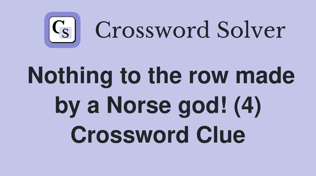 Nothing to the row made by a Norse god! (4) Crossword Clue Answers